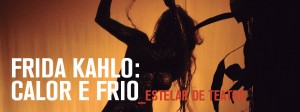 Espetáculo Frida Kahlo - Calor e Frio - XII Circuito TUSP de Teatro 2015